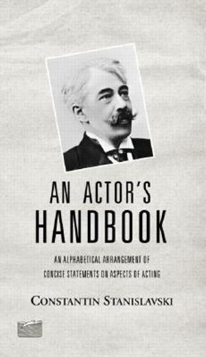 an actor´s handbook,an alphabetical arrangement of concise statements on aspects of acting
