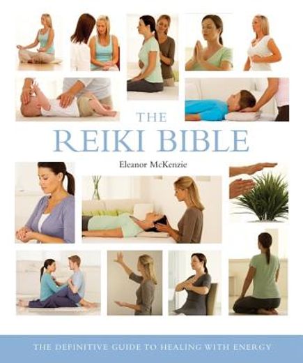 The Reiki Bible: The Definitive Guide to Healing With Energy: 17 (Mind Body Spirit Bibles) (en Inglés)