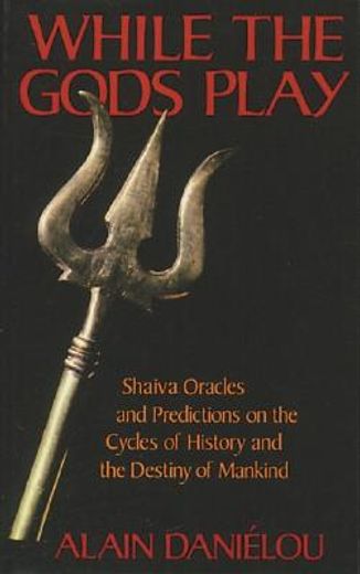 while the gods play,shaiva oracles and predictions on the cycles of history and the destiny of mankind (en Inglés)