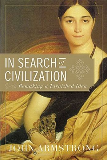 In Search of Civilization: Remaking a Tarnished Idea (in English)