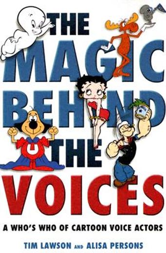 the magic behind the voices,a who´s who of cartoon voice actors