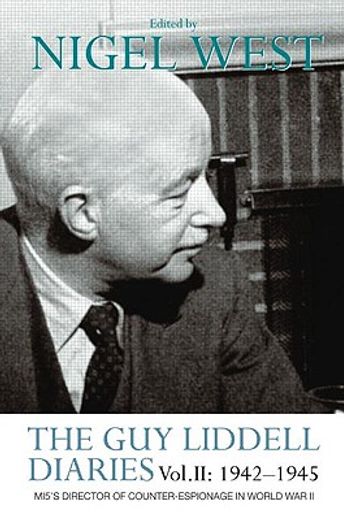 the guy liddell diaries,mi5´s director of counter-espionage in world war ii: vol.ii: 1942-1945