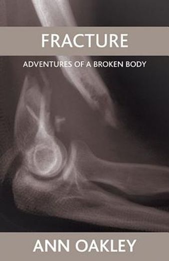 fracture,adventures of a broken body