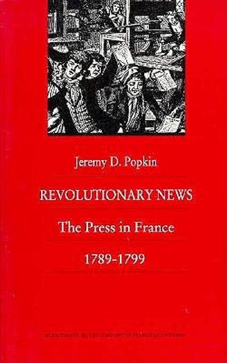 revolutionary news,the press in france, 1789-1799