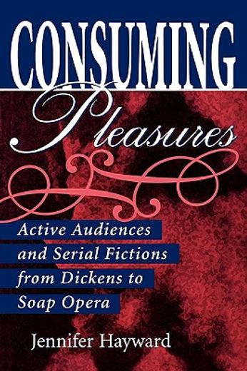 consuming pleasures,active audiences and serial fictions from dickens to soap opera