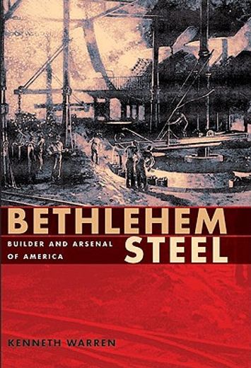 bethlehem steel,builder and arsenal of america