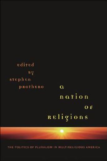 a nation of religions,the politics of pluralism in multireligious america