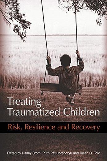 treating traumatized children,risk, resilience and recovery
