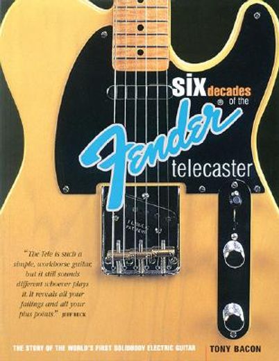 six decades of the fender telecaster,the story of the first solidbody electric guitar