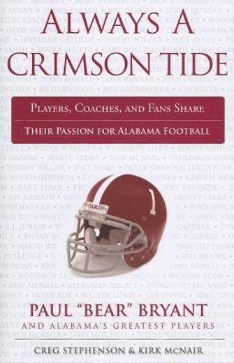 always a crimson tide,players, coaches, and fans share their passion for alabama football