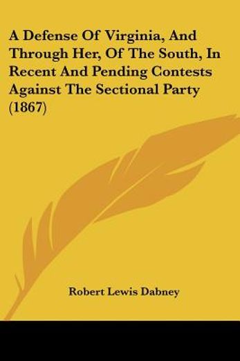 defense of virginia, and through her, of the south, in recent and pending contests against the secti