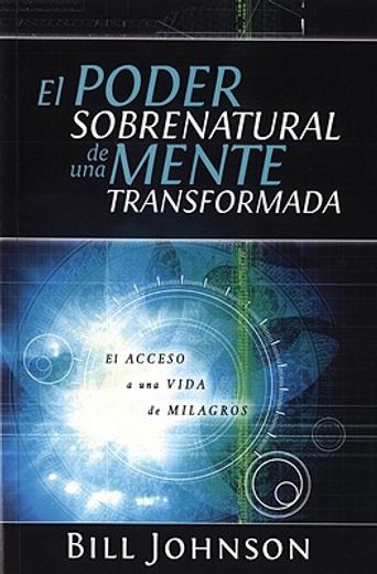 el poder sobrenatural de una mente transformada/ the supernatural power of a transformed mind,el acceso a un cambio de vida/ access to a life of miracles