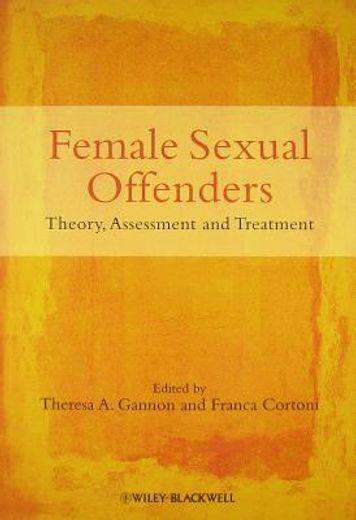 female sexual offenders,theory, assessment, and treatment (en Inglés)