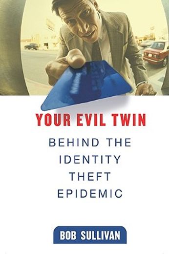 your evil twin,behind the identity theft epidemic