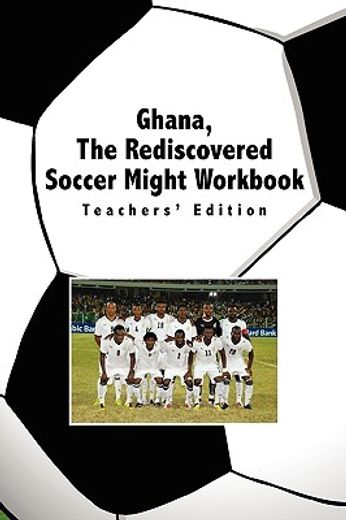 ghana the rediscovered soccer might workbook teacher´s edition