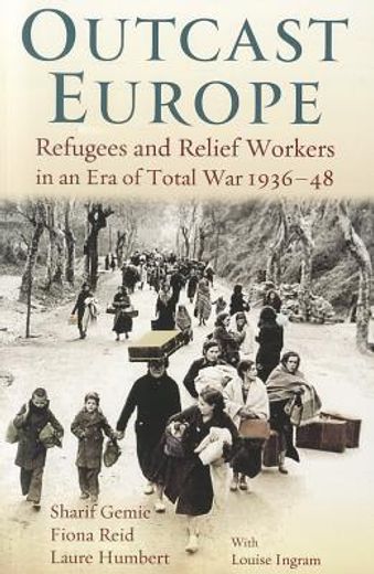 outcast europe,refugees and relief works in an era of total war 1936-48