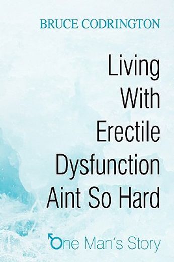 living with erectile dysfunction aint so hard,one man´s story (en Inglés)