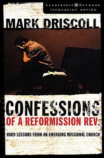 confessions of a reformission rev.,hard lessons from an emerging missional church