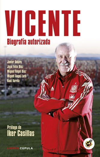 Vicente: Biografía autorizada. Prólogo de Iker Casillas (in Spanish)