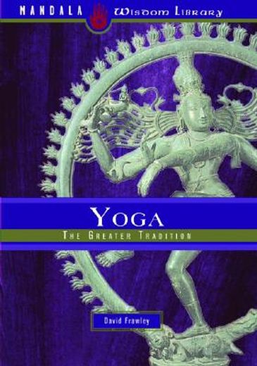 Yoga: The Greater Tradition (en Inglés)