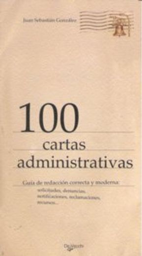 100 cartas administrativas. guia de redaccion correcta y moderna