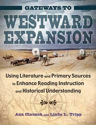 gateways to westward expansion,using literature and primary sources to enhance reading instruction and historical understanding