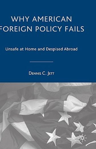 why american foreign policy fails,unsafe at home and despised abroad