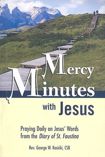 mercy minutes with jesus,praying daily on jesus´ words from the diary of st. faustina (en Inglés)