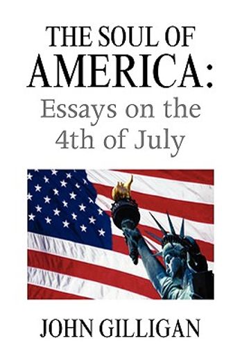 the soul of america,essays on the 4th of july