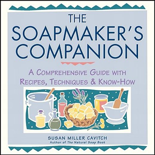 the soapmaker´s companion,a comprehensive guide with recipes, techniques & know-how (in English)