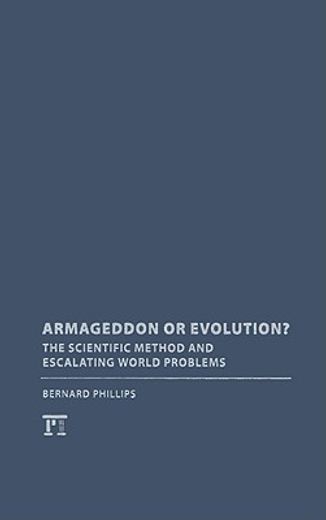 Armageddon or Evolution?: The Scientific Method and Escalating World Problems (en Inglés)