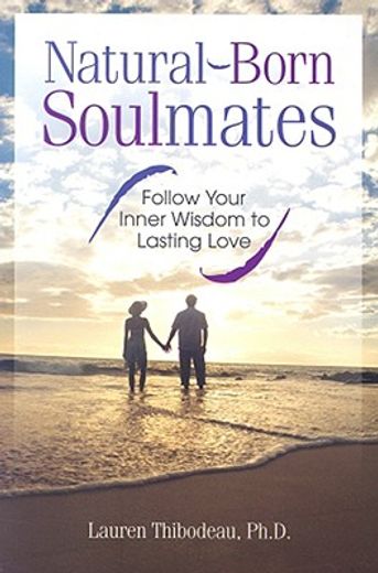 Natural-Born Soulmates: Follow Your Inner Wisdom to Lasting Love (en Inglés)