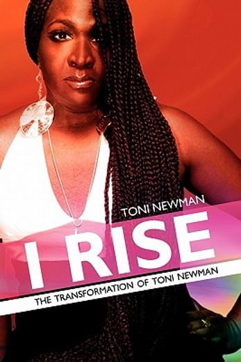 i rise,the transformation of toni newman (en Inglés)