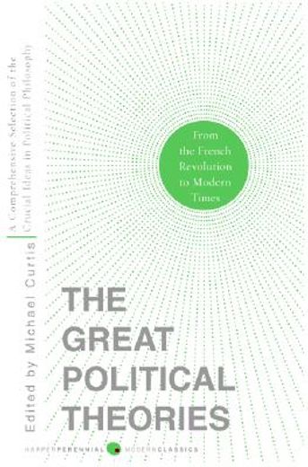 the great political theories,a comprehensive selection of the crucial ideas in political philosophy from the french revolution to