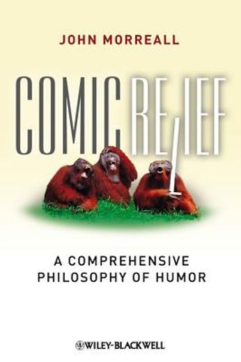 comic relief,a comprehensive philosophy of humor