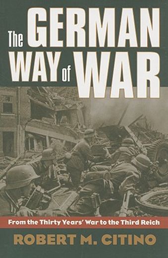 the german way of war,from the thirty years´ war to the third reich
