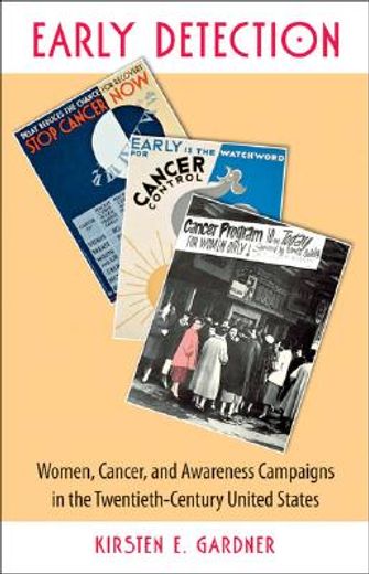 early detection,women, cancer, & awareness campaigns in the twentieth-century united states