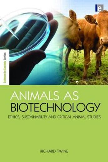 Animals as Biotechnology: Ethics, Sustainability and Critical Animal Studies (en Inglés)