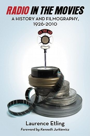 radio in the movies,a history and filmography, 1926-2010