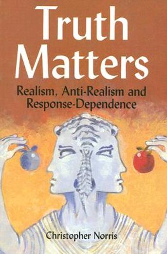 truth matters,realism, anti-realism, and response-dependence