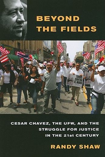 beyond the fields,cesar chavez, the ufw, and the struggle for justice in the 21st century