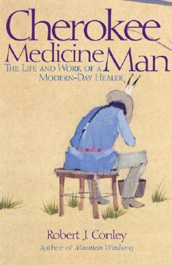 cherokee medicine man,the life and work of a modern-day healer