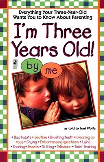 i´m three years old!,everything your three-year-old wants you to know about parenting