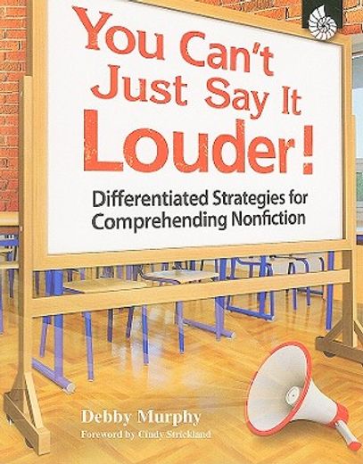 you can´t just say it louder,differentiated strategies for comprehending nonfiction