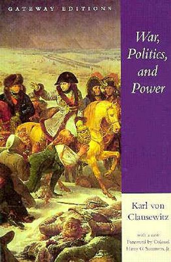 war, politics, and power,selections from on war, and i believe and profess