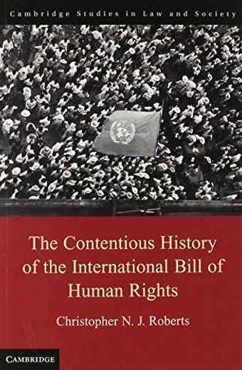 The Contentious History of the International Bill of Human Rights (Cambridge Studies in law and Society) (en Inglés)