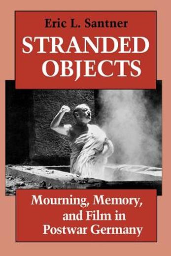 stranded objects,mourning, memory, and film in postwar germany