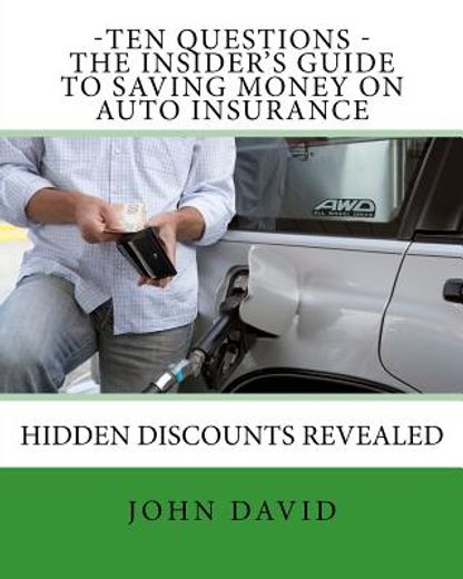 ten questions - the insider`s guide to saving money on auto insurance,hidden discounts revealed