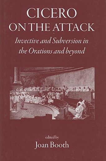 Cicero on the Attack: Invective and Subversion in the Orations and Beyond (en Inglés)