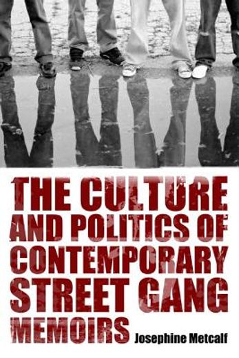 the culture and politics of contemporary street gang memoirs (en Inglés)